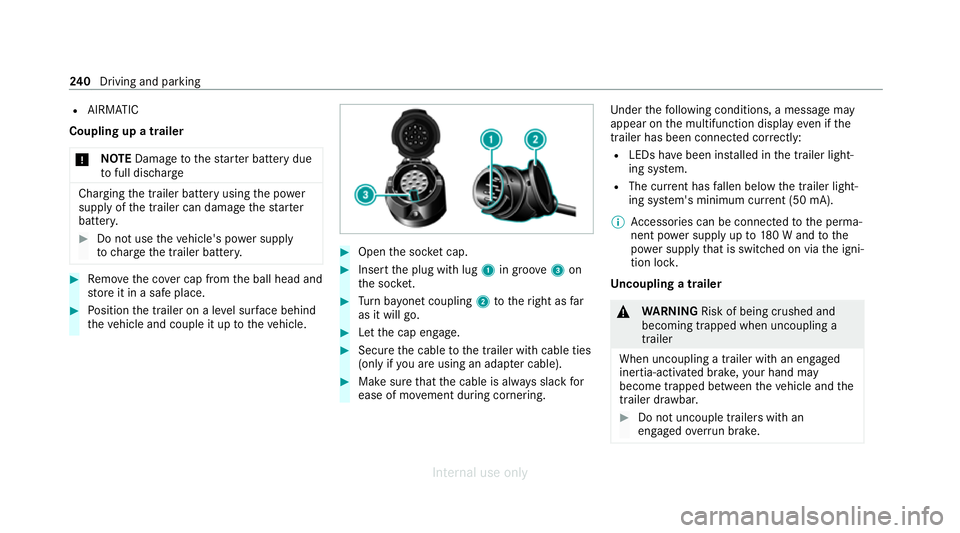 MERCEDES-BENZ C-CLASS SALOON 2012 Owners Manual R
AIRMATIC
Coupling up a trailer
* NO
TEDama getothest ar ter battery due
to full dischar ge Charging
the trailer battery using the po wer
supply of the trailer can damage thest ar ter
batter y. #
Do MERCEDES-BENZ C-CLASS SALOON 2012 Owners Manual R
AIRMATIC
Coupling up a trailer
* NO
TEDama getothest ar ter battery due
to full dischar ge Charging
the trailer battery using the po wer
supply of the trailer can damage thest ar ter
batter y. #
Do