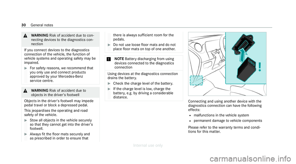 MERCEDES-BENZ C-CLASS SALOON 2012  Owners Manual &
WARNING Risk of accident due tocon‐
necting devices tothe diagnostics con‐
nection
If yo u connect devices tothe diagnostics
connection of theve hicle, the function of
ve hicle sy stems and oper