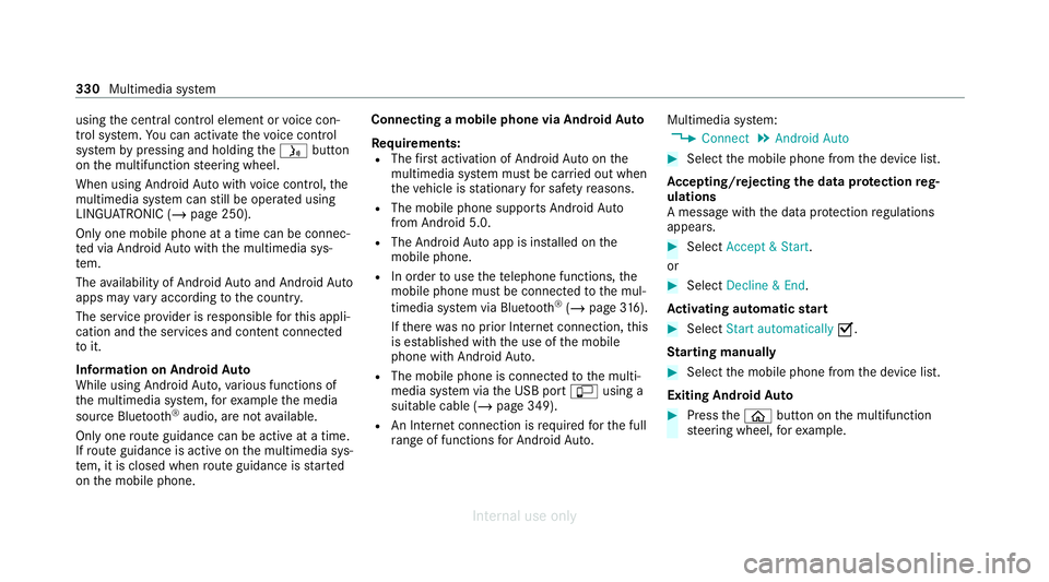 MERCEDES-BENZ C-CLASS SALOON 2012 Owners Manual using
the cent ral control element or voice con‐
trol sy stem. You can activate thevo ice control
sy stem bypressing and holding theó button
on the multifunction steering wheel.
When using Android MERCEDES-BENZ C-CLASS SALOON 2012 Owners Manual using
the cent ral control element or voice con‐
trol sy stem. You can activate thevo ice control
sy stem bypressing and holding theó button
on the multifunction steering wheel.
When using Android