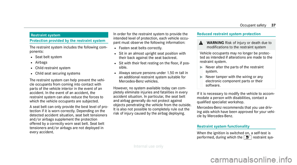 MERCEDES-BENZ C-CLASS SALOON 2012  Owners Manual Re
stra int sy stem Pr
otection pr ovided bythere stra int sy stem The
restra int sy stem includes thefo llowing com‐
ponents:
R Seat belt sy stem
R Airbags
R Child restra int sy stem
R Child seat s