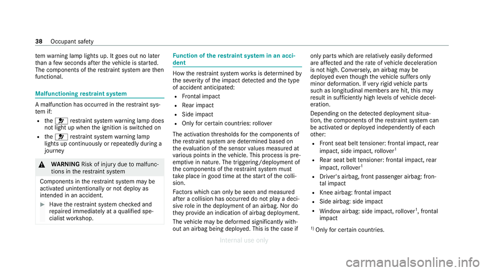MERCEDES-BENZ C-CLASS SALOON 2012  Owners Manual te
m wa rning lamp lights up. It goes out no later
th an a few seconds af terth eve hicle is star ted.
The components of there stra int sy stem are then
functional. Malfunctioning
restra int sy stem A