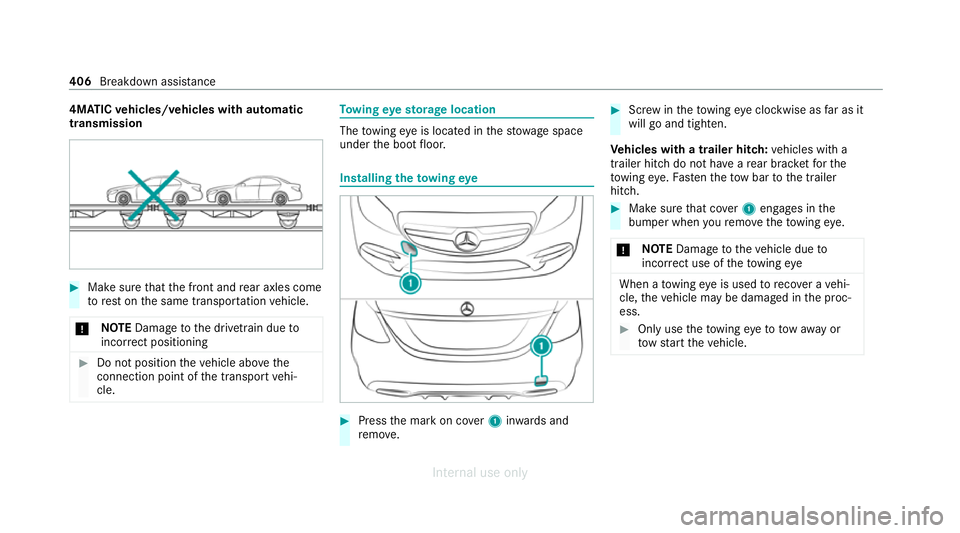MERCEDES-BENZ C-CLASS SALOON 2012 Owners Manual 4MATIC
vehicles/ve hicles with automatic
transmission #
Make sure that the front and rear axles come
to rest on the same transpor tation vehicle.
* NO
TEDama getothe driv etra in due to
incor rect pos MERCEDES-BENZ C-CLASS SALOON 2012 Owners Manual 4MATIC
vehicles/ve hicles with automatic
transmission #
Make sure that the front and rear axles come
to rest on the same transpor tation vehicle.
* NO
TEDama getothe driv etra in due to
incor rect pos