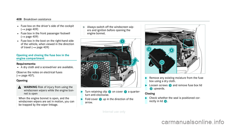 MERCEDES-BENZ C-CLASS SALOON 2012  Owners Manual R
Fuse box on the driver's side of the cockpit
(/ page 409)
R Fuse box in the front passenger foot we ll
(/ page 409)
R Fuse box in the boot on theright-hand side
of theve hicle, when vie wed in t