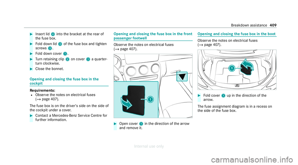 MERCEDES-BENZ C-CLASS SALOON 2012 Owners Manual #
Insert lid 4into the brac ket at there ar of
th e fuse box. #
Fold down lid 4ofthe fuse box and tighten
scr ews3. #
Fold down co ver1. #
Turn retai ning clip 2on co ver1 aqu arter-
turn clo ckwise. MERCEDES-BENZ C-CLASS SALOON 2012 Owners Manual #
Insert lid 4into the brac ket at there ar of
th e fuse box. #
Fold down lid 4ofthe fuse box and tighten
scr ews3. #
Fold down co ver1. #
Turn retai ning clip 2on co ver1 aqu arter-
turn clo ckwise.