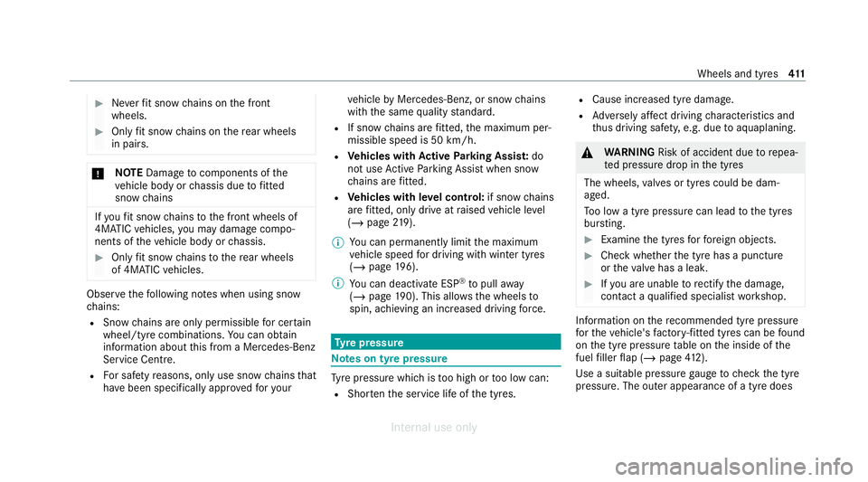 MERCEDES-BENZ C-CLASS SALOON 2012 Owners Manual #
Neverfit snow chains on the front
wheels. #
Only fit snow chains on there ar wheels
in pairs. *
NO
TEDama getocomponents of the
ve hicle body or chassis due tofitted
snow chains If
yo ufit snow chai MERCEDES-BENZ C-CLASS SALOON 2012 Owners Manual #
Neverfit snow chains on the front
wheels. #
Only fit snow chains on there ar wheels
in pairs. *
NO
TEDama getocomponents of the
ve hicle body or chassis due tofitted
snow chains If
yo ufit snow chai