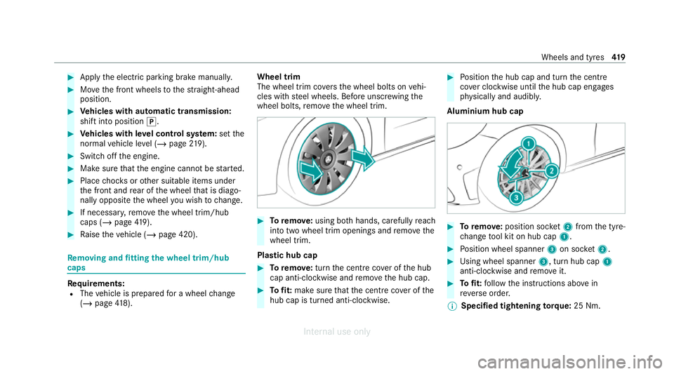 MERCEDES-BENZ C-CLASS SALOON 2012 Owners Manual #
App lythe electric parking brake manually. #
Movethe front wheels tothest ra ight-ahead
position. #
Vehicles with automatic transmission:
shift into position j. #
Vehicles with le vel control sy ste MERCEDES-BENZ C-CLASS SALOON 2012 Owners Manual #
App lythe electric parking brake manually. #
Movethe front wheels tothest ra ight-ahead
position. #
Vehicles with automatic transmission:
shift into position j. #
Vehicles with le vel control sy ste
