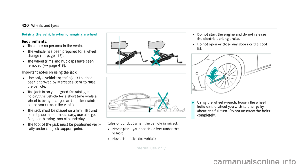 MERCEDES-BENZ C-CLASS SALOON 2012 Owners Manual Ra
ising theve hicle when changing a wheel Re
quirements:
R There are no persons in theve hicle.
R The vehicle has been prepared for a wheel
ch ange (/ page418).
R The wheel trims and hub caps ha vebe MERCEDES-BENZ C-CLASS SALOON 2012 Owners Manual Ra
ising theve hicle when changing a wheel Re
quirements:
R There are no persons in theve hicle.
R The vehicle has been prepared for a wheel
ch ange (/ page418).
R The wheel trims and hub caps ha vebe