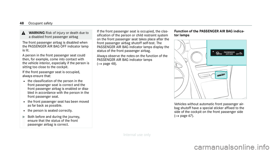 MERCEDES-BENZ C-CLASS SALOON 2012  Owners Manual &
WARNING Risk of injury or death dueto
a disabled front passenger airbag
The front passenger airbag is disabled when
th ePA SSENGER AIR BAG OFF indicator lamp
is lit.
A person in the front passenger 