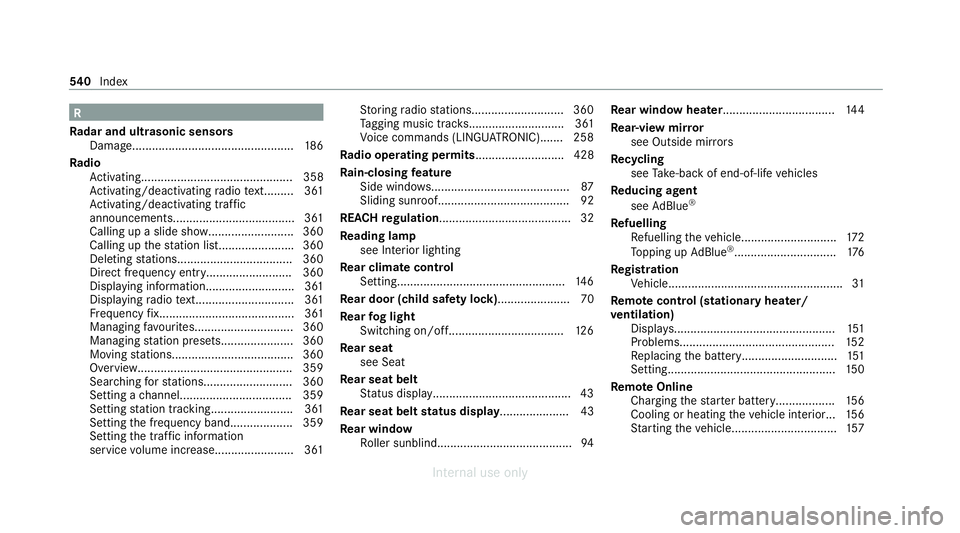 MERCEDES-BENZ C-CLASS SALOON 2012 Owners Manual R
Ra dar and ultrasonic senso rs
Damage................................................. 186
Ra dio
Ac tivating.............................................. 358
Ac tivating/deactivating radio text... MERCEDES-BENZ C-CLASS SALOON 2012 Owners Manual R
Ra dar and ultrasonic senso rs
Damage................................................. 186
Ra dio
Ac tivating.............................................. 358
Ac tivating/deactivating radio text...