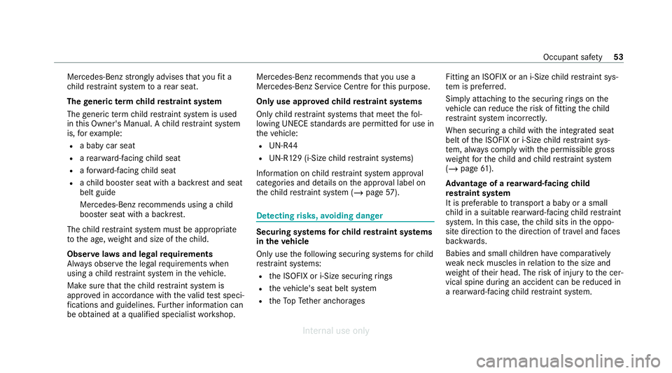 MERCEDES-BENZ C-CLASS SALOON 2012  Owners Manual Mercedes-Benz
stronglyadvises that youfit a
ch ild restra int sy stem toare ar seat.
The generic term ch ildrestra int sy stem
The generic term child restra int sy stem is used
in this Owner's Man