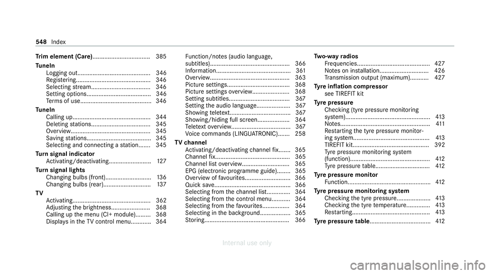 MERCEDES-BENZ C-CLASS SALOON 2012 Owners Manual Tr
im element (Care)................................. .385
Tu neIn
Logging out........................................... 346
Re gis tering............................................ 346
Selecting st MERCEDES-BENZ C-CLASS SALOON 2012 Owners Manual Tr
im element (Care)................................. .385
Tu neIn
Logging out........................................... 346
Re gis tering............................................ 346
Selecting st