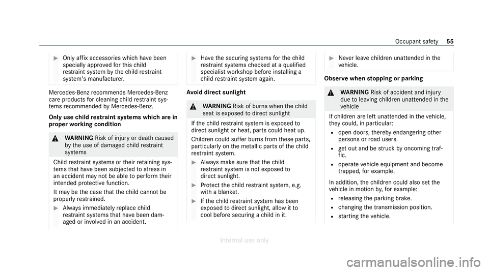 MERCEDES-BENZ C-CLASS SALOON 2012  Owners Manual #
Only af fix accesso ries which ha vebeen
specially appr oved forth is ch ild
re stra int sy stem bythech ild restra int
sy stem's manufacturer. Mercedes‑Benz
recommends Mercedes-Benz
care prod