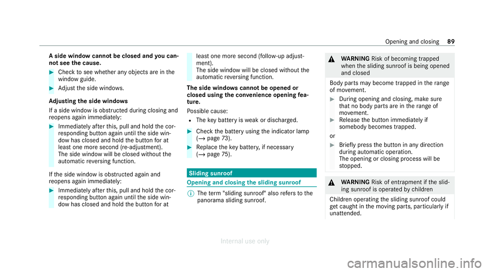 MERCEDES-BENZ C-CLASS SALOON 2012 Owners Manual A side wind
owcann otbe closed and you can‐
not see the cause. #
Check tosee whe ther any objects are in the
window guide. #
Adjust the side windo ws.
Ad justing the side windo ws
If a side window i MERCEDES-BENZ C-CLASS SALOON 2012 Owners Manual A side wind
owcann otbe closed and you can‐
not see the cause. #
Check tosee whe ther any objects are in the
window guide. #
Adjust the side windo ws.
Ad justing the side windo ws
If a side window i