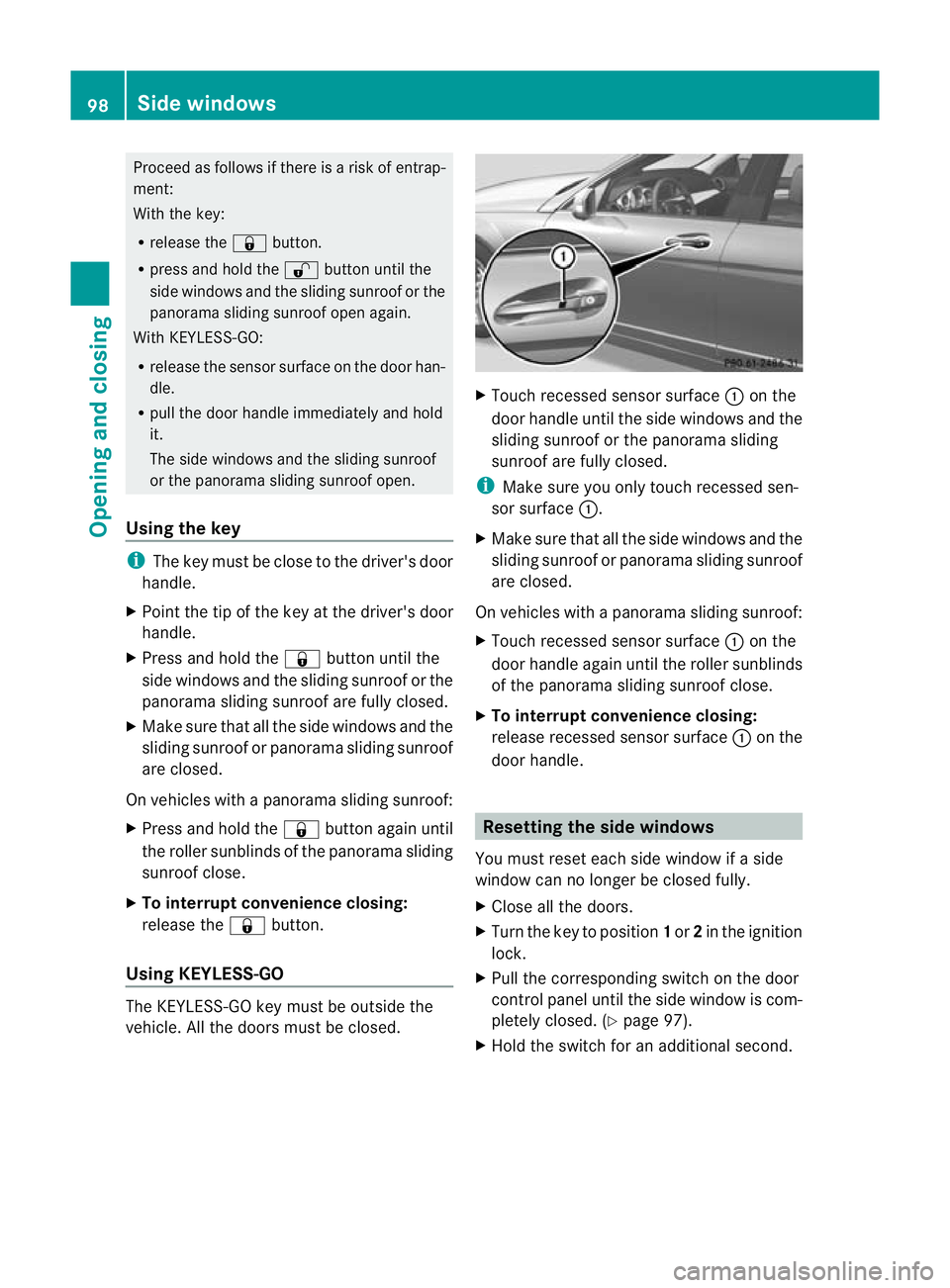 MERCEDES-BENZ C-CLASS SALOON 2011 Owners Manual Proceed as follows if there is a risk of entrap-
ment:
With the key:
R
release the &button.
R press and hold the %button until the
side windows and the sliding sunroof or the
panorama sliding sunroof MERCEDES-BENZ C-CLASS SALOON 2011 Owners Manual Proceed as follows if there is a risk of entrap-
ment:
With the key:
R
release the &button.
R press and hold the %button until the
side windows and the sliding sunroof or the
panorama sliding sunroof