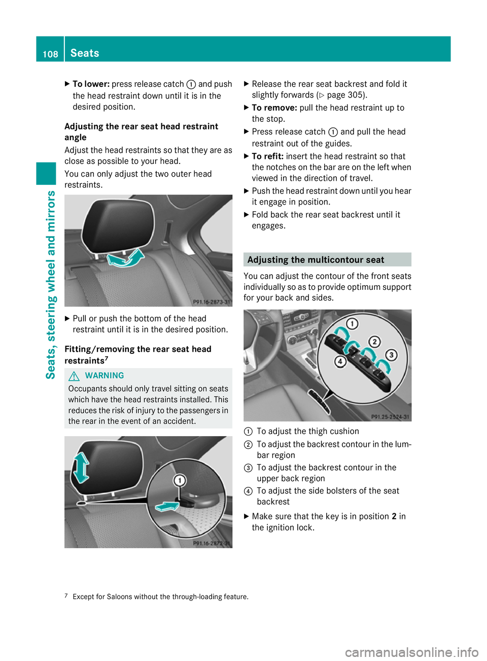 MERCEDES-BENZ C-CLASS SALOON 2011  Owners Manual X
To lower: press release catch :and push
the head restraint down until it is in the
desired position.
Adjusting the rear seat head restraint
angle
Adjust the head restraints so tha tthey are as
close