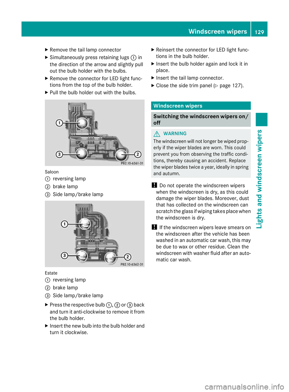 MERCEDES-BENZ C-CLASS SALOON 2011 Owners Manual X
Remove the tail lamp connector
X Simultaneously press retainin glugs :in
the direction of the arrow and slightly pull
out the bulb holder with th ebulbs.
X Remove the connector for LED light func-
t MERCEDES-BENZ C-CLASS SALOON 2011 Owners Manual X
Remove the tail lamp connector
X Simultaneously press retainin glugs :in
the direction of the arrow and slightly pull
out the bulb holder with th ebulbs.
X Remove the connector for LED light func-
t