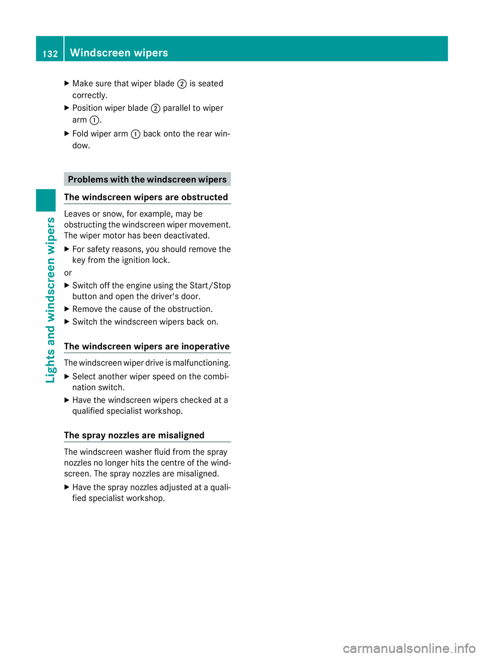 MERCEDES-BENZ C-CLASS SALOON 2011 Owners Manual X
Make sure that wiper blade ;is seated
correctly.
X Position wiper blade ;parallel to wiper
arm :.
X Fold wiper arm :back onto the rear win-
dow. Problems with the windscreen wipers
The windscreen wi MERCEDES-BENZ C-CLASS SALOON 2011 Owners Manual X
Make sure that wiper blade ;is seated
correctly.
X Position wiper blade ;parallel to wiper
arm :.
X Fold wiper arm :back onto the rear win-
dow. Problems with the windscreen wipers
The windscreen wi