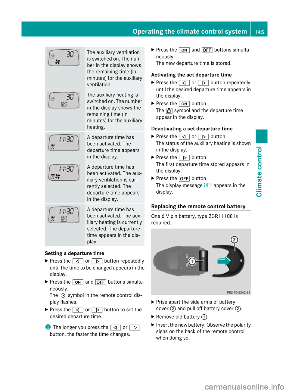 MERCEDES-BENZ C-CLASS SALOON 2011  Owners Manual The auxiliary ventilation
is switched on. The num-
ber in the display shows
the remaining time (in
minutes) for the auxiliary
ventilation. The auxiliary heating is
switched on. The number
in the displ
