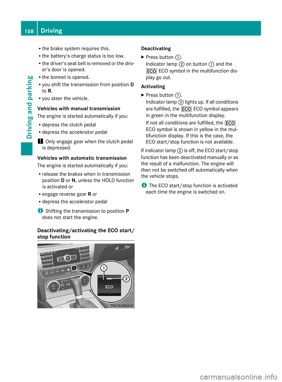 MERCEDES-BENZ C-CLASS SALOON 2011 Owners Manual R
the brake syste mrequires this.
R the battery's charge status is too low.
R the driver's seat belt is removed or the driv-
er's door is opened.
R the bonnet is opened.
R you shift the tr MERCEDES-BENZ C-CLASS SALOON 2011 Owners Manual R
the brake syste mrequires this.
R the battery's charge status is too low.
R the driver's seat belt is removed or the driv-
er's door is opened.
R the bonnet is opened.
R you shift the tr