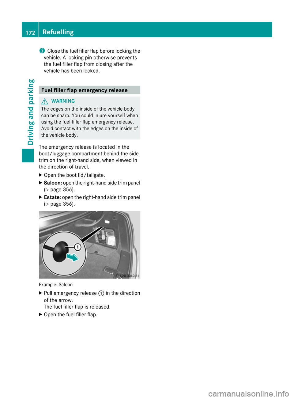 MERCEDES-BENZ C-CLASS SALOON 2011 Owners Manual i
Close the fuel fille rflap before locking the
vehicle. Alocking pin otherwise prevents
the fuel filler flap from closing after the
vehicle has been locked. Fuel filler flap emergency release
G
WARNI MERCEDES-BENZ C-CLASS SALOON 2011 Owners Manual i
Close the fuel fille rflap before locking the
vehicle. Alocking pin otherwise prevents
the fuel filler flap from closing after the
vehicle has been locked. Fuel filler flap emergency release
G
WARNI