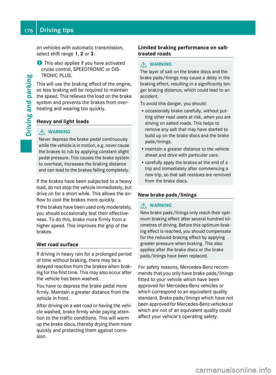 MERCEDES-BENZ C-CLASS SALOON 2011 Owners Manual on vehicles with automatic transmission,
select shift range
1,2or 3.
i This also applies if you have activated
cruise control, SPEEDTRONIC or DIS-
TRONIC PLUS.
This will use the braking effect of the MERCEDES-BENZ C-CLASS SALOON 2011 Owners Manual on vehicles with automatic transmission,
select shift range
1,2or 3.
i This also applies if you have activated
cruise control, SPEEDTRONIC or DIS-
TRONIC PLUS.
This will use the braking effect of the