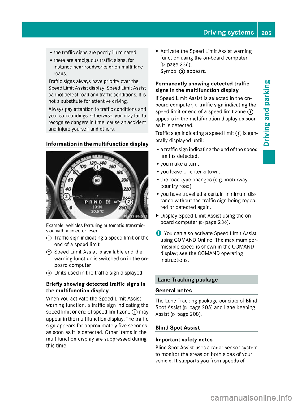 MERCEDES-BENZ C-CLASS SALOON 2011 Owners Manual R
the traffi csigns are poorly illuminated.
R there are ambiguous traffic signs, for
instance near roadworks or on multi-lane
roads.
Traffic signs always have priority over the
Speed Limit Assist disp MERCEDES-BENZ C-CLASS SALOON 2011 Owners Manual R
the traffi csigns are poorly illuminated.
R there are ambiguous traffic signs, for
instance near roadworks or on multi-lane
roads.
Traffic signs always have priority over the
Speed Limit Assist disp