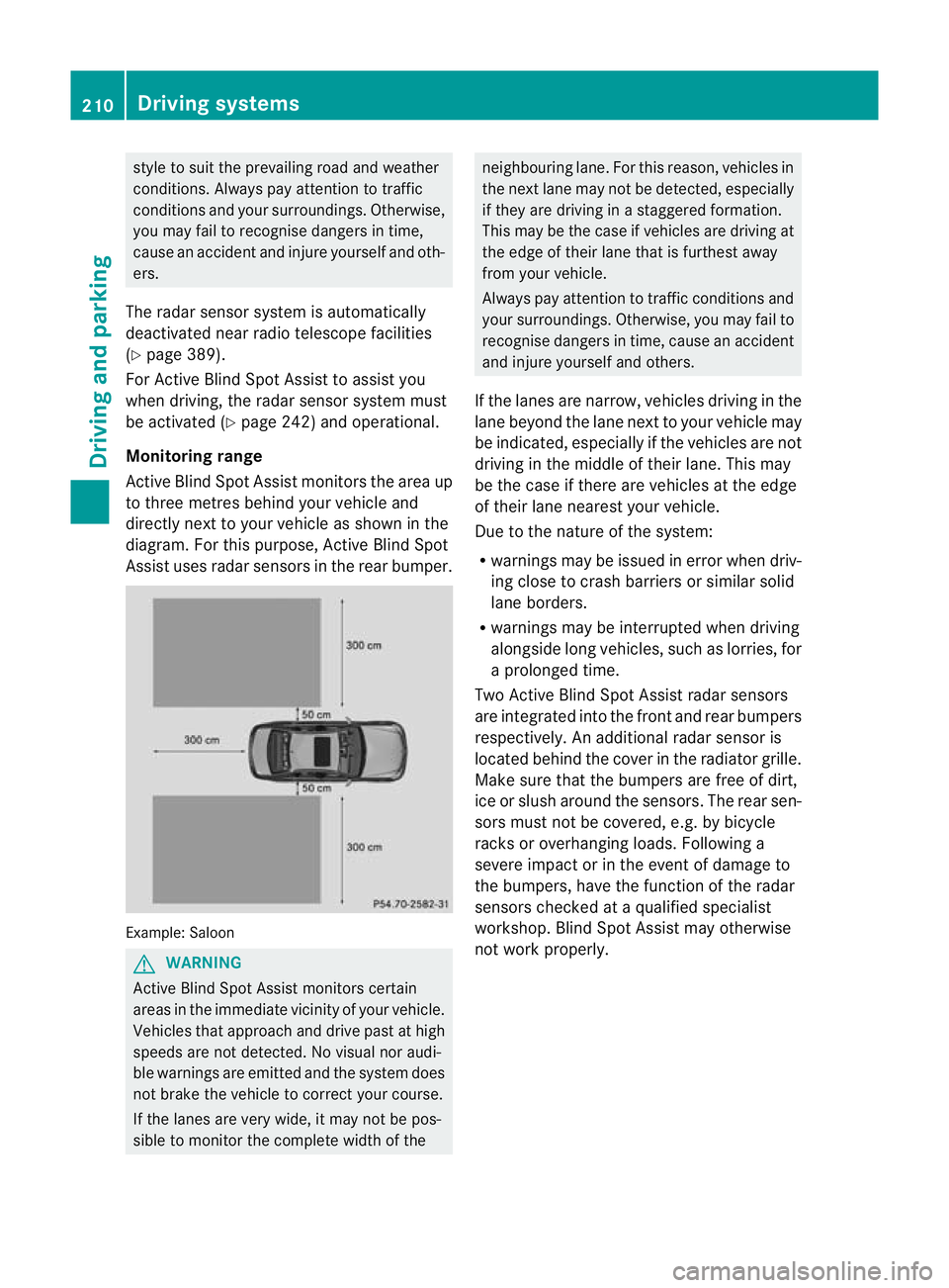 MERCEDES-BENZ C-CLASS SALOON 2011 Owners Manual style to suit the prevailing road and weather
conditions. Always pay attention to traffic
conditions and your surroundings. Otherwise,
you may fail to recognise dangers in time,
cause an accident and MERCEDES-BENZ C-CLASS SALOON 2011 Owners Manual style to suit the prevailing road and weather
conditions. Always pay attention to traffic
conditions and your surroundings. Otherwise,
you may fail to recognise dangers in time,
cause an accident and