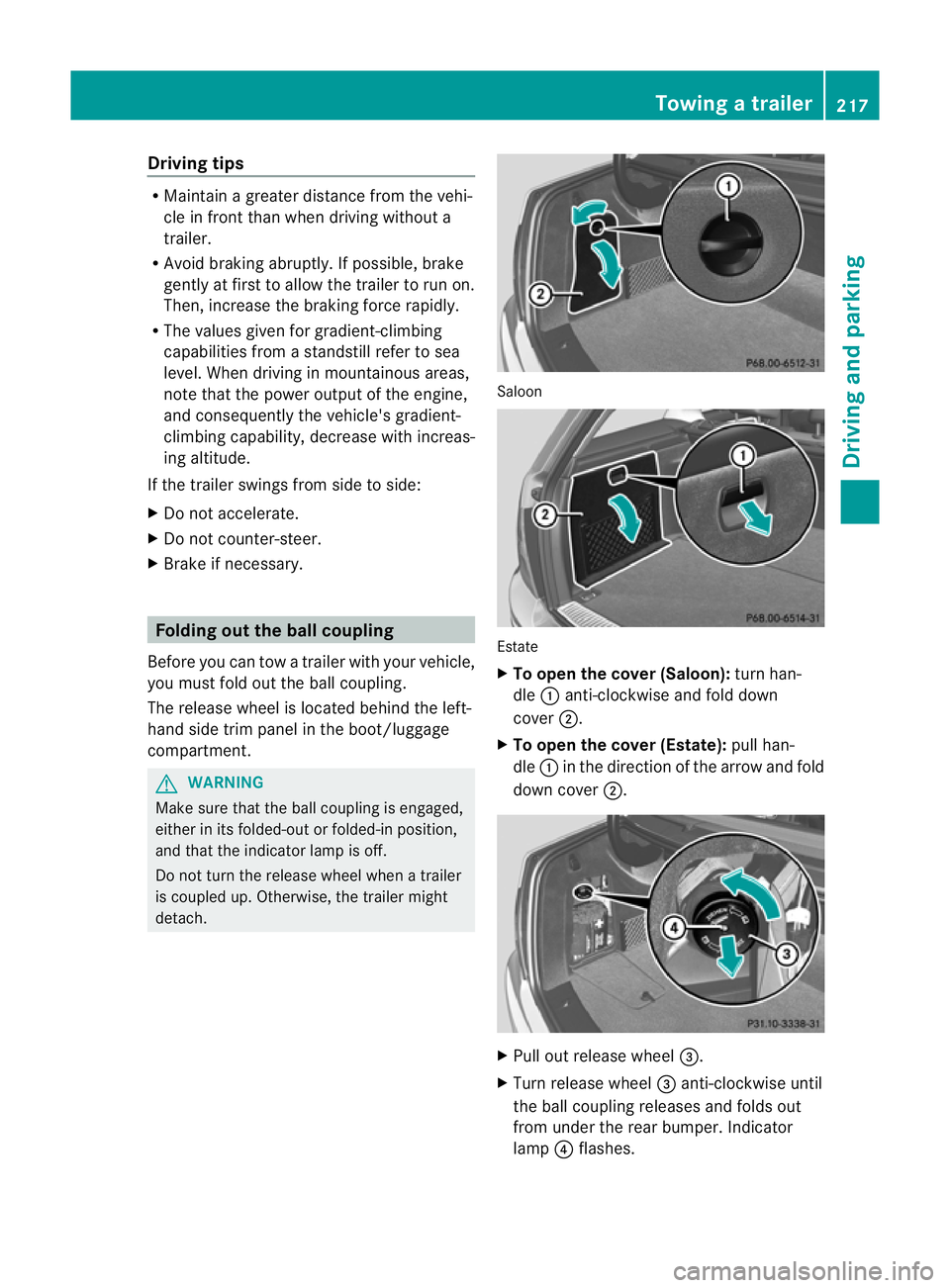 MERCEDES-BENZ C-CLASS SALOON 2011 Owners Manual Driving tips
R
Maintain a greater distanc efrom the vehi-
cle in front than when driving without a
trailer.
R Avoid braking abruptly .Ifpossible, brake
gently at first to allow the trailer to run on.
MERCEDES-BENZ C-CLASS SALOON 2011 Owners Manual Driving tips
R
Maintain a greater distanc efrom the vehi-
cle in front than when driving without a
trailer.
R Avoid braking abruptly .Ifpossible, brake
gently at first to allow the trailer to run on.