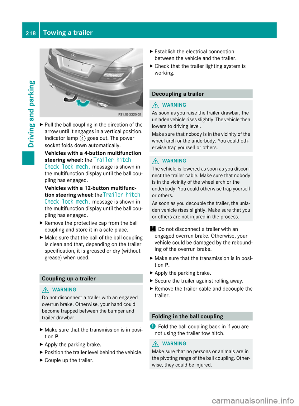 MERCEDES-BENZ C-CLASS SALOON 2011 Owners Manual X
Pull the ball coupling in the direction of the
arrow until it engages in a vertical position.
Indicator lamp ?goes out. The power
socket folds down automatically.
Vehicles with a4-button multifuncti MERCEDES-BENZ C-CLASS SALOON 2011 Owners Manual X
Pull the ball coupling in the direction of the
arrow until it engages in a vertical position.
Indicator lamp ?goes out. The power
socket folds down automatically.
Vehicles with a4-button multifuncti