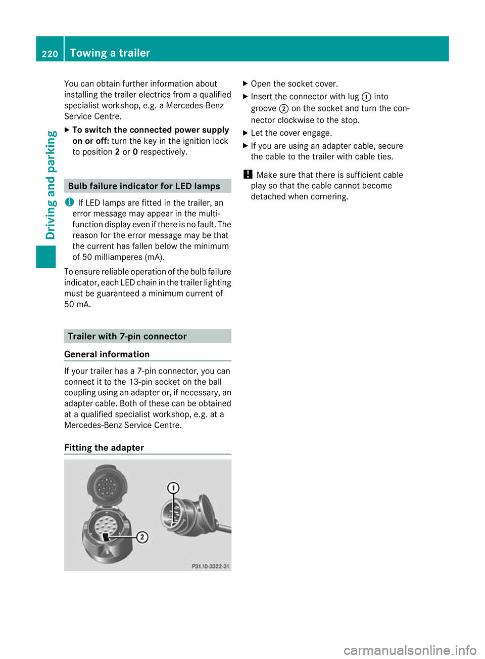 MERCEDES-BENZ C-CLASS SALOON 2011 Owners Manual You can obtain further information about
installing the trailer electrics fro
maqualified
specialist workshop, e.g. aMercedes-Benz
Service Centre.
X To switch the connected power supply
on or off: tur MERCEDES-BENZ C-CLASS SALOON 2011 Owners Manual You can obtain further information about
installing the trailer electrics fro
maqualified
specialist workshop, e.g. aMercedes-Benz
Service Centre.
X To switch the connected power supply
on or off: tur