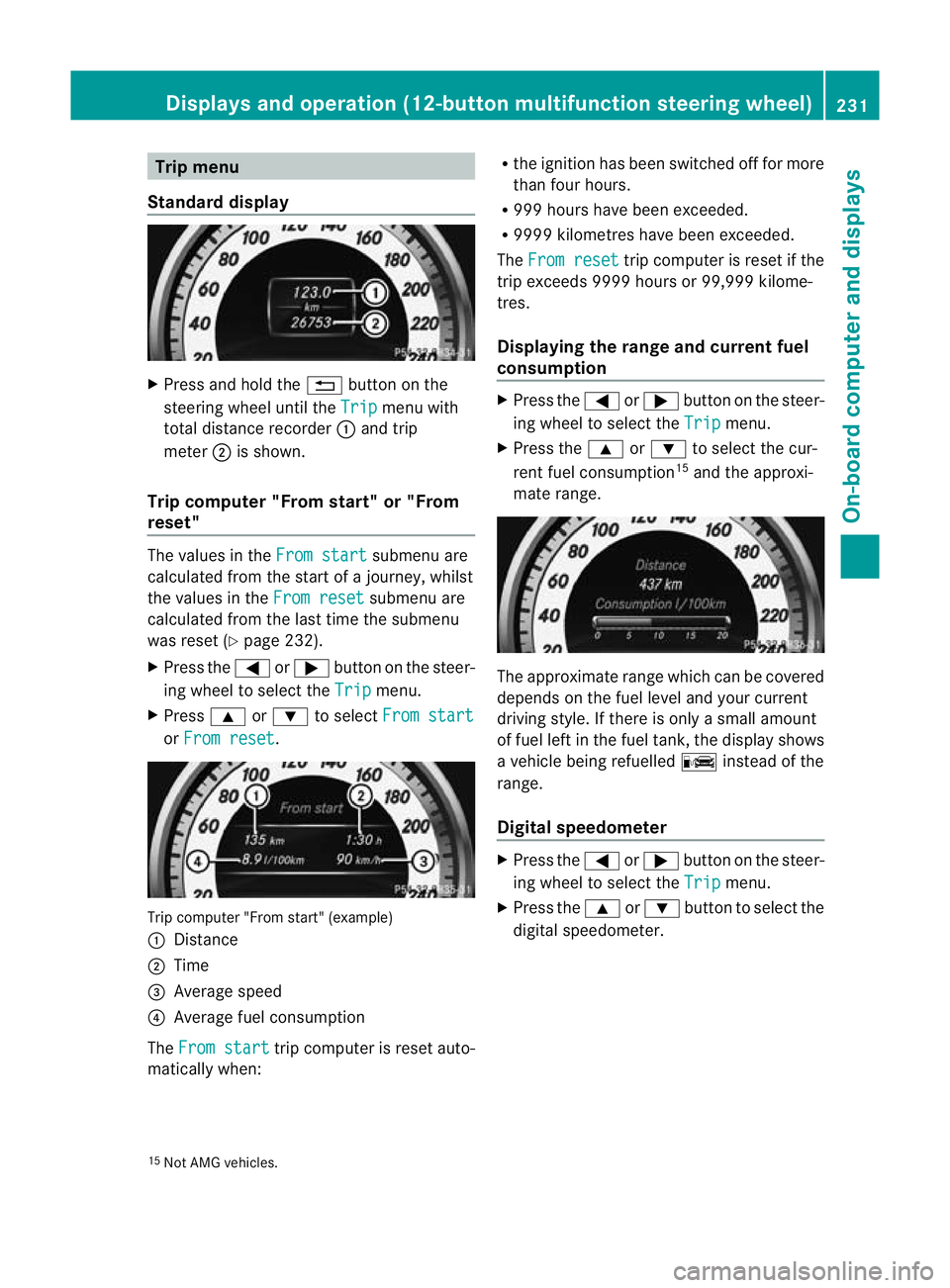 MERCEDES-BENZ C-CLASS SALOON 2011 Owners Manual Trip menu
Standard display X
Press and hold the %button on the
steering wheel until the Trip menu with
total distance recorder :and trip
meter ;is shown.
Trip computer "From start" or "Fro MERCEDES-BENZ C-CLASS SALOON 2011 Owners Manual Trip menu
Standard display X
Press and hold the %button on the
steering wheel until the Trip menu with
total distance recorder :and trip
meter ;is shown.
Trip computer "From start" or "Fro