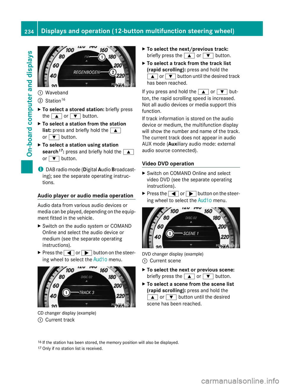MERCEDES-BENZ C-CLASS SALOON 2011 Owners Manual :
Waveband
; Station 16
X To select astore dstation: briefly press
the 9 or: button.
X To select a station from the station
list: press and briefly hold the 9
or : button.
X To select astation using s MERCEDES-BENZ C-CLASS SALOON 2011 Owners Manual :
Waveband
; Station 16
X To select astore dstation: briefly press
the 9 or: button.
X To select a station from the station
list: press and briefly hold the 9
or : button.
X To select astation using s