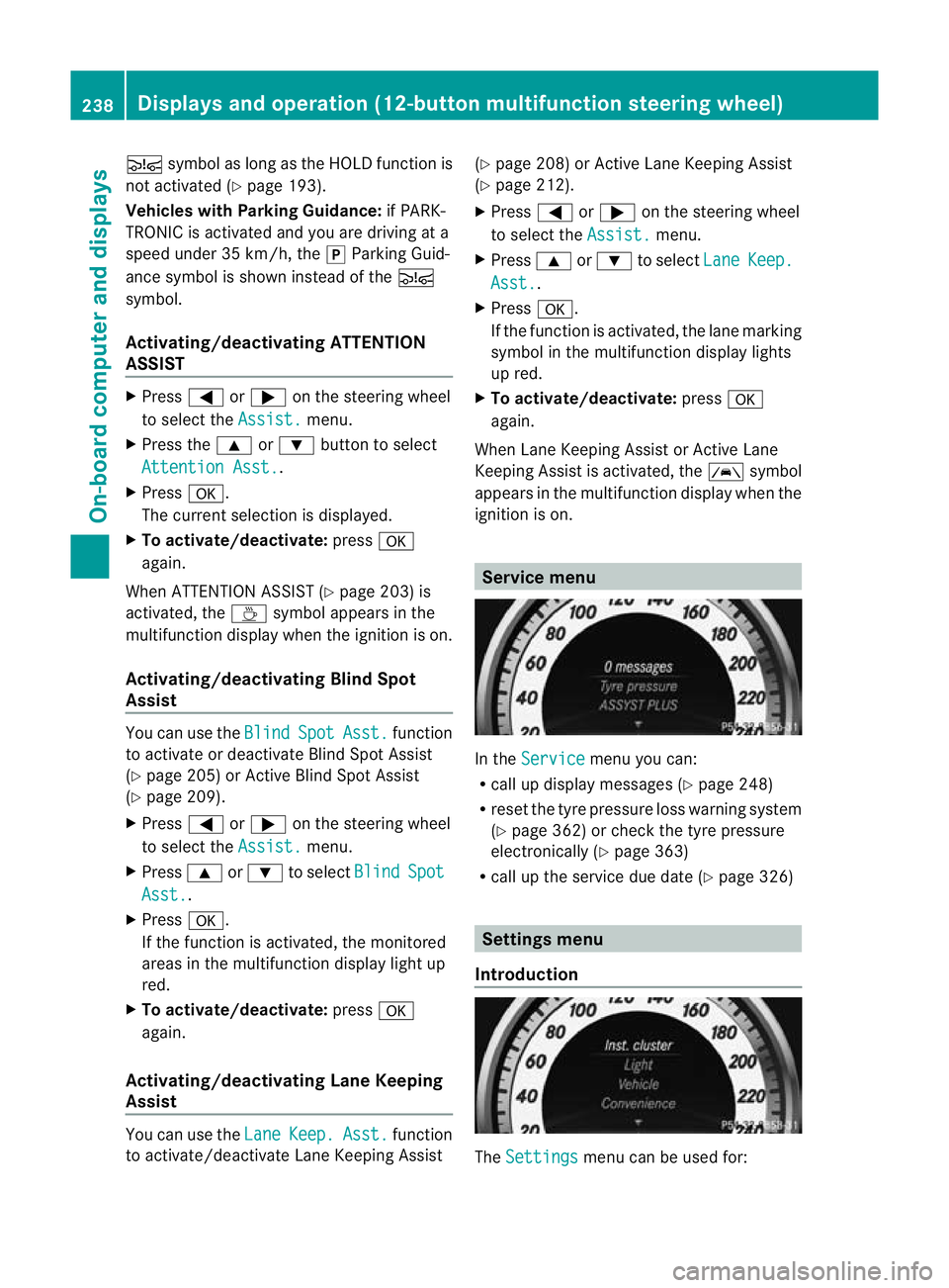 MERCEDES-BENZ C-CLASS SALOON 2011 Owners Manual Ä
symbol as long as the HOLD function is
not activated (Y page 193).
Vehicles with Parking Guidance: if PARK-
TRONIC is activated and you are driving at a
speed under 35 km/h, the jParking Guid-
ance MERCEDES-BENZ C-CLASS SALOON 2011 Owners Manual Ä
symbol as long as the HOLD function is
not activated (Y page 193).
Vehicles with Parking Guidance: if PARK-
TRONIC is activated and you are driving at a
speed under 35 km/h, the jParking Guid-
ance