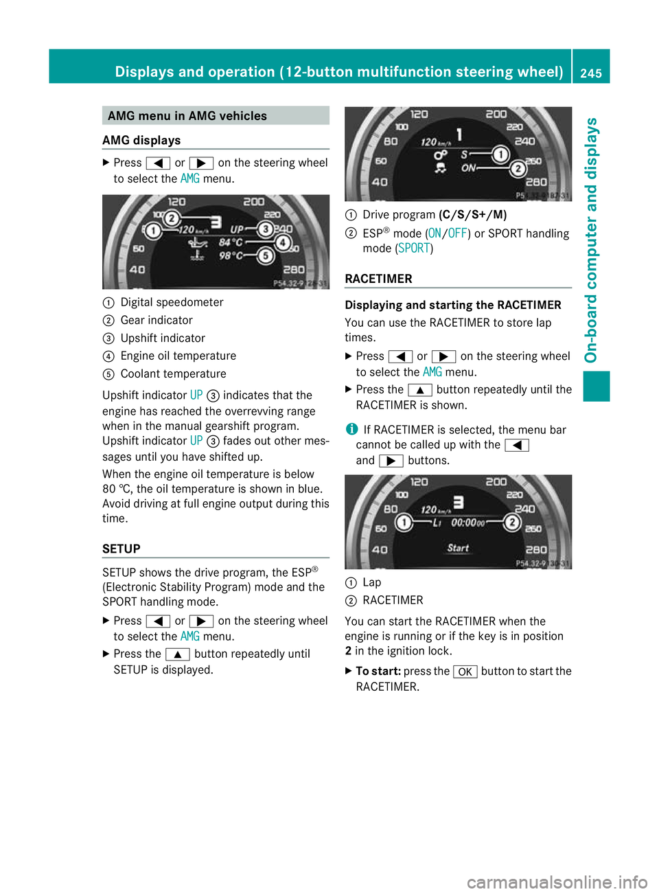 MERCEDES-BENZ C-CLASS SALOON 2011 Owners Manual AMG men
uin AMG vehicles
AMG displays X
Press =or; on the steering wheel
to select the AMG menu.
:
Digital speedometer
; Gear indicator
= Upshift indicator
? Engine oil temperature
A Coolant temperatu MERCEDES-BENZ C-CLASS SALOON 2011 Owners Manual AMG men
uin AMG vehicles
AMG displays X
Press =or; on the steering wheel
to select the AMG menu.
:
Digital speedometer
; Gear indicator
= Upshift indicator
? Engine oil temperature
A Coolant temperatu
