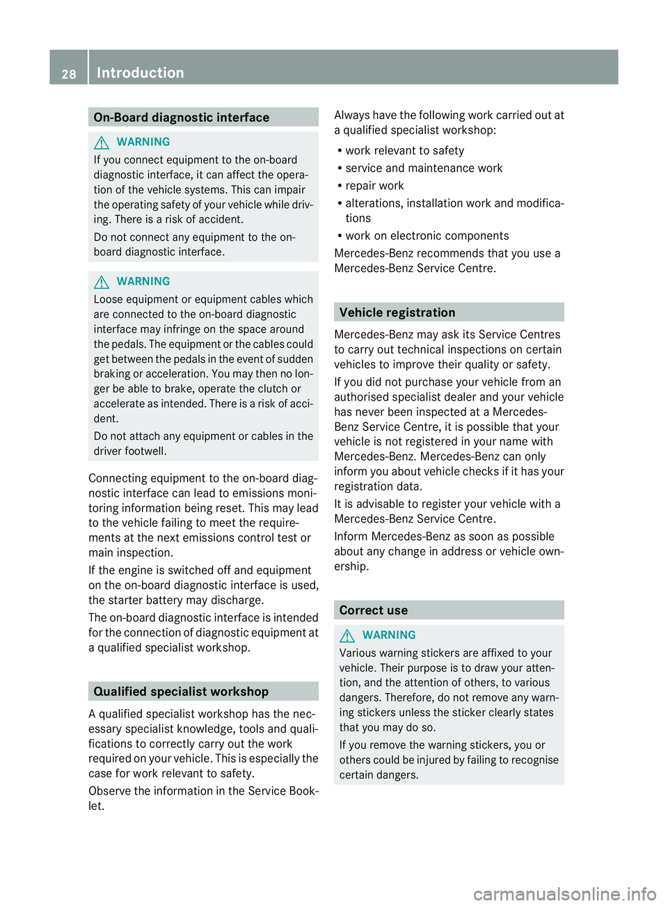 MERCEDES-BENZ C-CLASS SALOON 2011 Owners Guide On-Board diagnostic interface
G
WARNING
If you connect equipment to the on-board
diagnostic interface, it can affect the opera-
tion of the vehicle systems. This can impair
the operating safety of you MERCEDES-BENZ C-CLASS SALOON 2011 Owners Guide On-Board diagnostic interface
G
WARNING
If you connect equipment to the on-board
diagnostic interface, it can affect the opera-
tion of the vehicle systems. This can impair
the operating safety of you