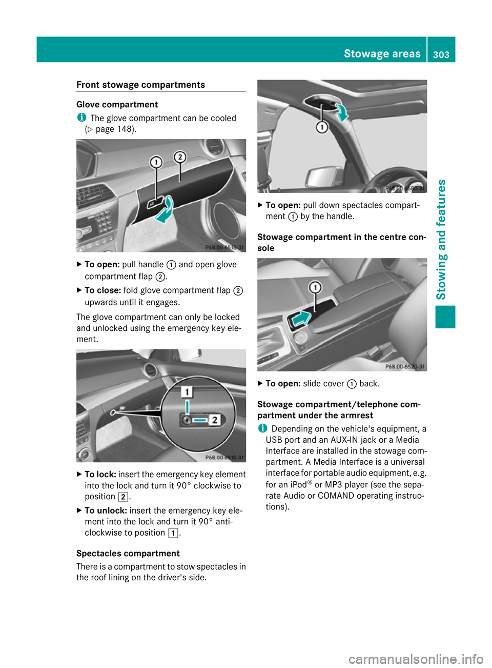 MERCEDES-BENZ C-CLASS SALOON 2011 Owners Manual Front stowage compartments
Glove compartment
i
The glove compartmen tcan be cooled
(Y page 148). X
To open: pull handle :and open glove
compartment flap ;.
X To close: fold glove compartmen tflap ;
up MERCEDES-BENZ C-CLASS SALOON 2011 Owners Manual Front stowage compartments
Glove compartment
i
The glove compartmen tcan be cooled
(Y page 148). X
To open: pull handle :and open glove
compartment flap ;.
X To close: fold glove compartmen tflap ;
up
