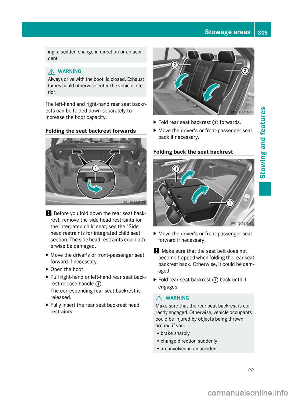 MERCEDES-BENZ C-CLASS SALOON 2011 Owners Manual ing, a sudden change in direction or an acci-
dent. G
WARNING
Always drive with the boot lid closed. Exhaust
fumes could otherwise enter the vehicle inte-
rior.
The left-hand and right-hand rear seat MERCEDES-BENZ C-CLASS SALOON 2011 Owners Manual ing, a sudden change in direction or an acci-
dent. G
WARNING
Always drive with the boot lid closed. Exhaust
fumes could otherwise enter the vehicle inte-
rior.
The left-hand and right-hand rear seat