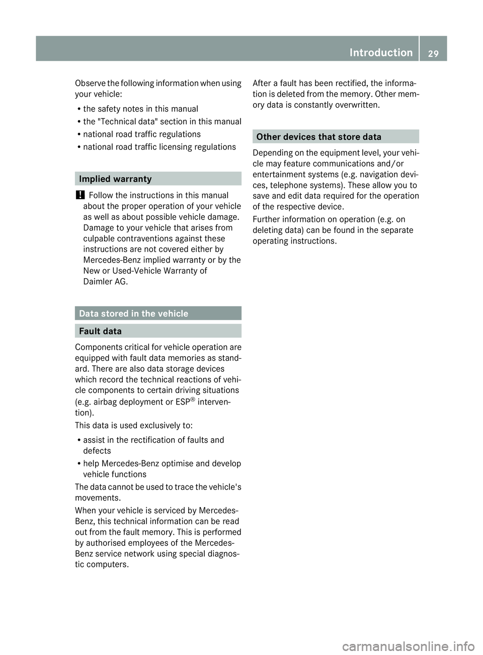 MERCEDES-BENZ C-CLASS SALOON 2011 Owners Guide Observe the following information when using
your vehicle:
R the safety notes in this manual
R the "Technical data" section in this manual
R national road traffic regulations
R national road t MERCEDES-BENZ C-CLASS SALOON 2011 Owners Guide Observe the following information when using
your vehicle:
R the safety notes in this manual
R the "Technical data" section in this manual
R national road traffic regulations
R national road t