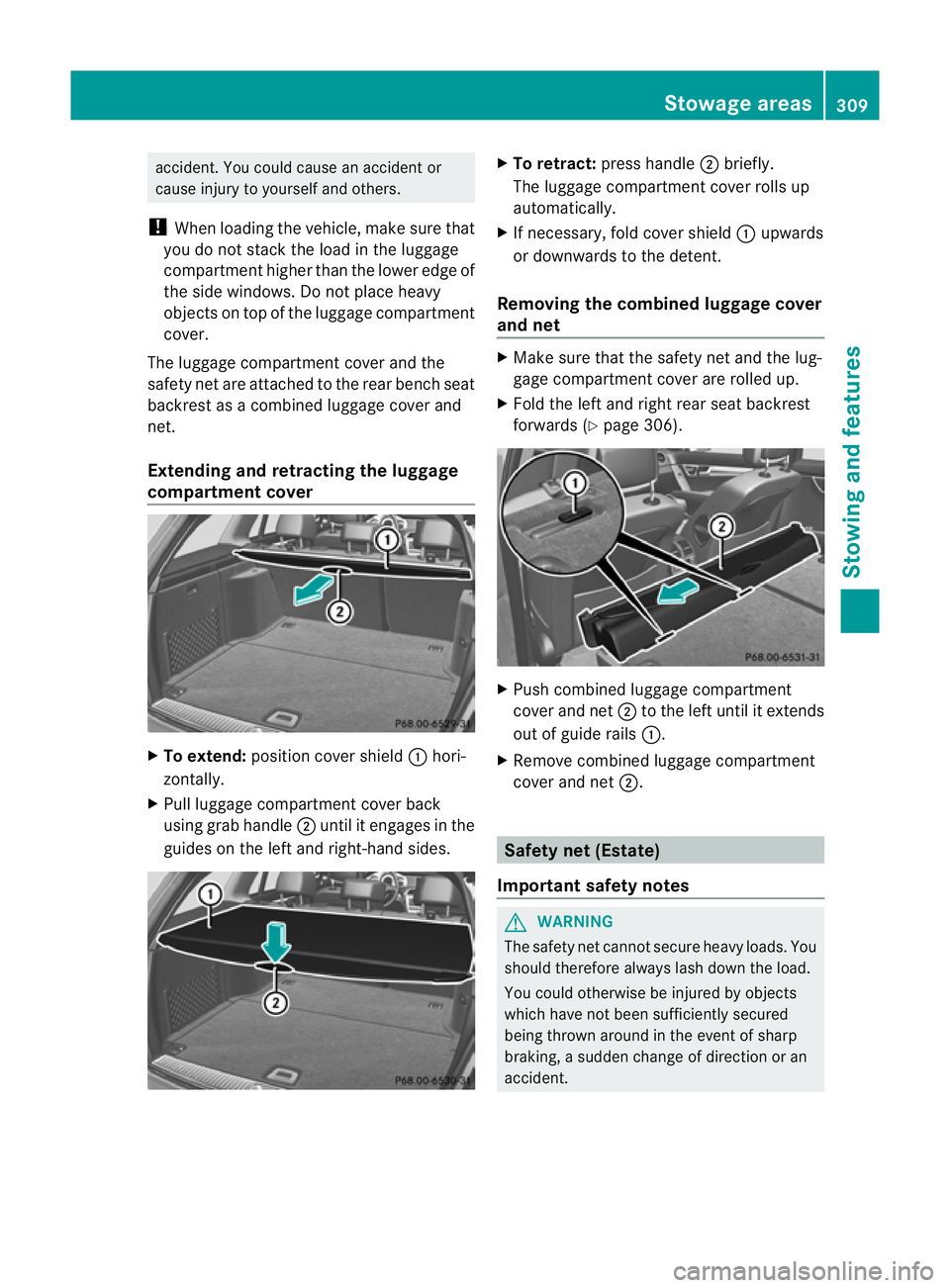 MERCEDES-BENZ C-CLASS SALOON 2011 Owners Manual accident. You could cause an acciden
tor
cause injury to yoursel fand others.
! Whe nloading the vehicle, make sure that
you do not stack the load in the luggage
compartment higher than the lower edge MERCEDES-BENZ C-CLASS SALOON 2011 Owners Manual accident. You could cause an acciden
tor
cause injury to yoursel fand others.
! Whe nloading the vehicle, make sure that
you do not stack the load in the luggage
compartment higher than the lower edge