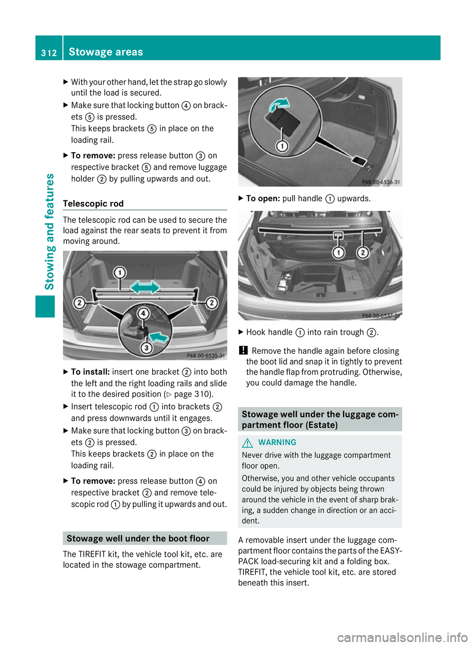 MERCEDES-BENZ C-CLASS SALOON 2011 Owners Manual X
With your other hand, let the strap go slowly
until the load is secured.
X Make sure that locking button ?on brack-
ets Ais pressed.
This keeps brackets Ain place on the
loading rail.
X To remove: p MERCEDES-BENZ C-CLASS SALOON 2011 Owners Manual X
With your other hand, let the strap go slowly
until the load is secured.
X Make sure that locking button ?on brack-
ets Ais pressed.
This keeps brackets Ain place on the
loading rail.
X To remove: p