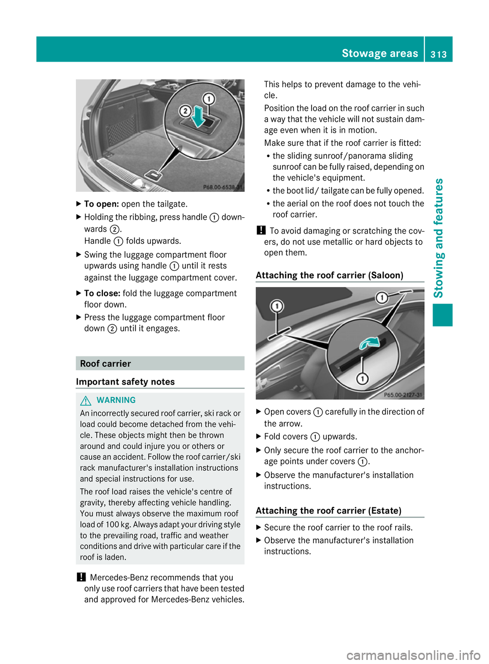 MERCEDES-BENZ C-CLASS SALOON 2011 Owners Manual X
To open: open the tailgate.
X Holding the ribbing, press handle :down-
wards ;.
Handle :folds upwards.
X Swing the luggage compartment floor
upwards using handle :until it rests
against the luggage MERCEDES-BENZ C-CLASS SALOON 2011 Owners Manual X
To open: open the tailgate.
X Holding the ribbing, press handle :down-
wards ;.
Handle :folds upwards.
X Swing the luggage compartment floor
upwards using handle :until it rests
against the luggage