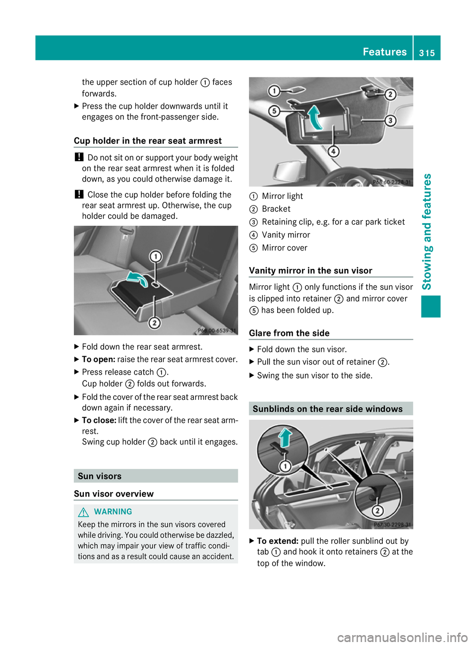 MERCEDES-BENZ C-CLASS SALOON 2011 Owners Manual the uppe
rsection of cup holder :faces
forwards.
X Press the cup holder downwards until it
engages on the front-passenger side.
Cup holder in the rear seat armrest !
Do not sit on or support your body MERCEDES-BENZ C-CLASS SALOON 2011 Owners Manual the uppe
rsection of cup holder :faces
forwards.
X Press the cup holder downwards until it
engages on the front-passenger side.
Cup holder in the rear seat armrest !
Do not sit on or support your body