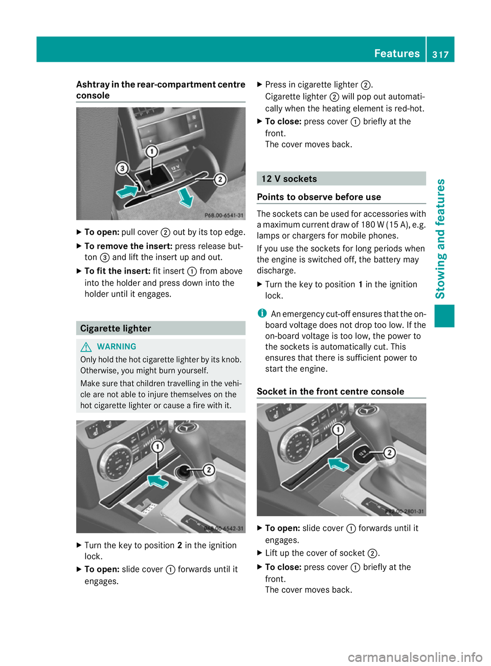 MERCEDES-BENZ C-CLASS SALOON 2011 Owners Manual Ashtray in th
erear-compartment centre
console X
To open: pull cover ;out by its top edge.
X To remove the insert: press release but-
ton =and lift the insert up and out.
X To fit the insert: fit inse MERCEDES-BENZ C-CLASS SALOON 2011 Owners Manual Ashtray in th
erear-compartment centre
console X
To open: pull cover ;out by its top edge.
X To remove the insert: press release but-
ton =and lift the insert up and out.
X To fit the insert: fit inse