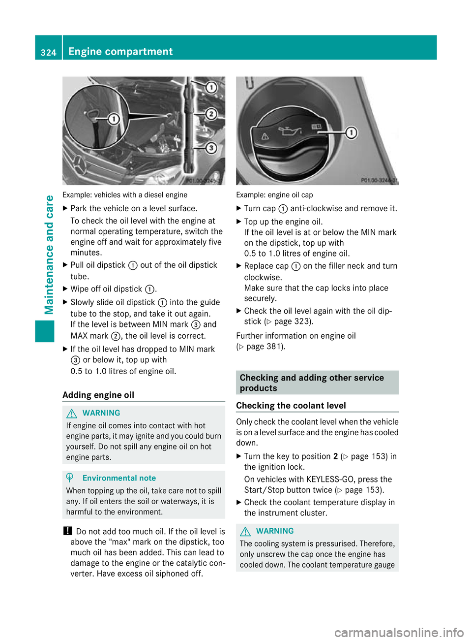 MERCEDES-BENZ C-CLASS SALOON 2011 Owners Manual Example: vehicles with a diesel engine
X
Park the vehicle on a level surface.
To check the oil level with the engine at
normal operating temperature, switch the
engine off and wait for approximately f MERCEDES-BENZ C-CLASS SALOON 2011 Owners Manual Example: vehicles with a diesel engine
X
Park the vehicle on a level surface.
To check the oil level with the engine at
normal operating temperature, switch the
engine off and wait for approximately f