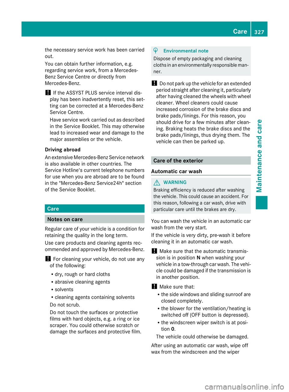 MERCEDES-BENZ C-CLASS SALOON 2011 Owners Manual the necessary service work has been carried
out.
You can obtain further information, e.g.
regarding service work, fro maMercedes-
Benz Service Centre or directly from
Mercedes-Benz.
! If the ASSYST PL MERCEDES-BENZ C-CLASS SALOON 2011 Owners Manual the necessary service work has been carried
out.
You can obtain further information, e.g.
regarding service work, fro maMercedes-
Benz Service Centre or directly from
Mercedes-Benz.
! If the ASSYST PL