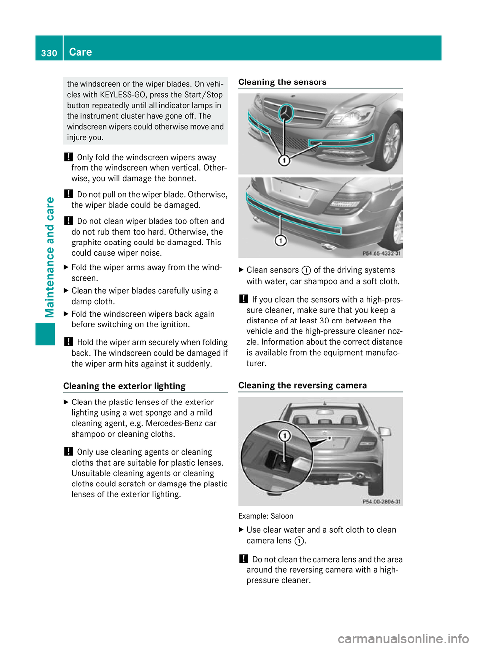 MERCEDES-BENZ C-CLASS SALOON 2011 Owners Manual the windscree
northe wiper blades. On vehi-
cles with KEYLESS-GO, press the Start/Stop
button repeatedly until all indicator lamps in
the instrument cluster have gone off. The
windscreen wipers could MERCEDES-BENZ C-CLASS SALOON 2011 Owners Manual the windscree
northe wiper blades. On vehi-
cles with KEYLESS-GO, press the Start/Stop
button repeatedly until all indicator lamps in
the instrument cluster have gone off. The
windscreen wipers could