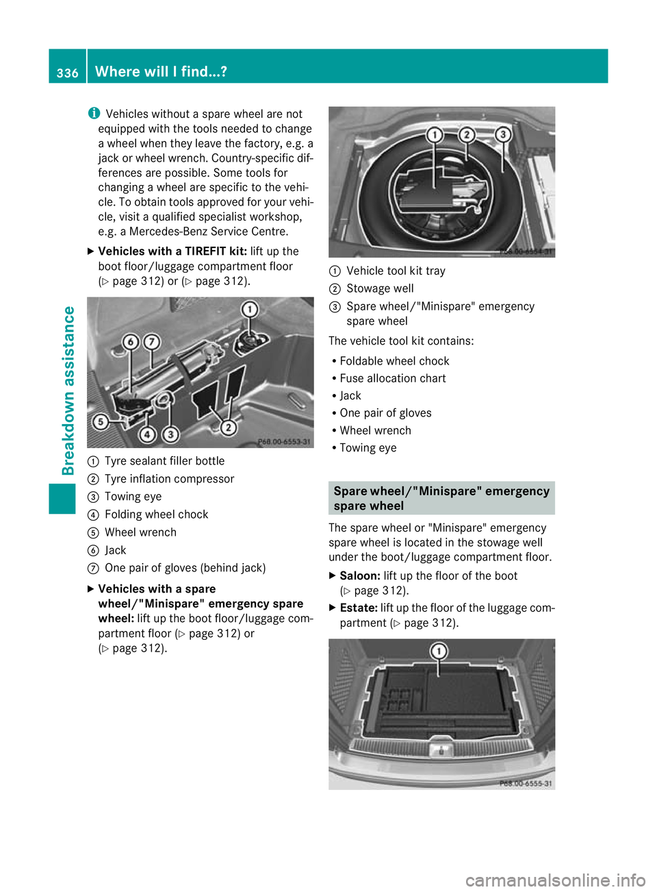 MERCEDES-BENZ C-CLASS SALOON 2011 Owners Manual i
Vehicles without a spare wheel are not
equipped with the tools needed to change
a wheel when they leave the factory, e.g. a
jack or wheel wrench. Country-specific dif-
ferences are possible. Some to MERCEDES-BENZ C-CLASS SALOON 2011 Owners Manual i
Vehicles without a spare wheel are not
equipped with the tools needed to change
a wheel when they leave the factory, e.g. a
jack or wheel wrench. Country-specific dif-
ferences are possible. Some to