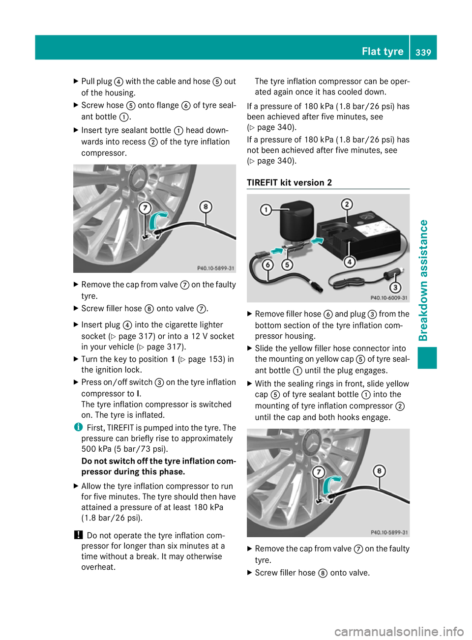 MERCEDES-BENZ C-CLASS SALOON 2011 Owners Manual X
Pull plug ?with the cable and hose Aout
of the housing.
X Screw hose Aonto flange Bof tyre seal-
ant bottle :.
X Inser ttyre sealant bottle :head down-
wards into recess ;of the tyre inflation
compr MERCEDES-BENZ C-CLASS SALOON 2011 Owners Manual X
Pull plug ?with the cable and hose Aout
of the housing.
X Screw hose Aonto flange Bof tyre seal-
ant bottle :.
X Inser ttyre sealant bottle :head down-
wards into recess ;of the tyre inflation
compr