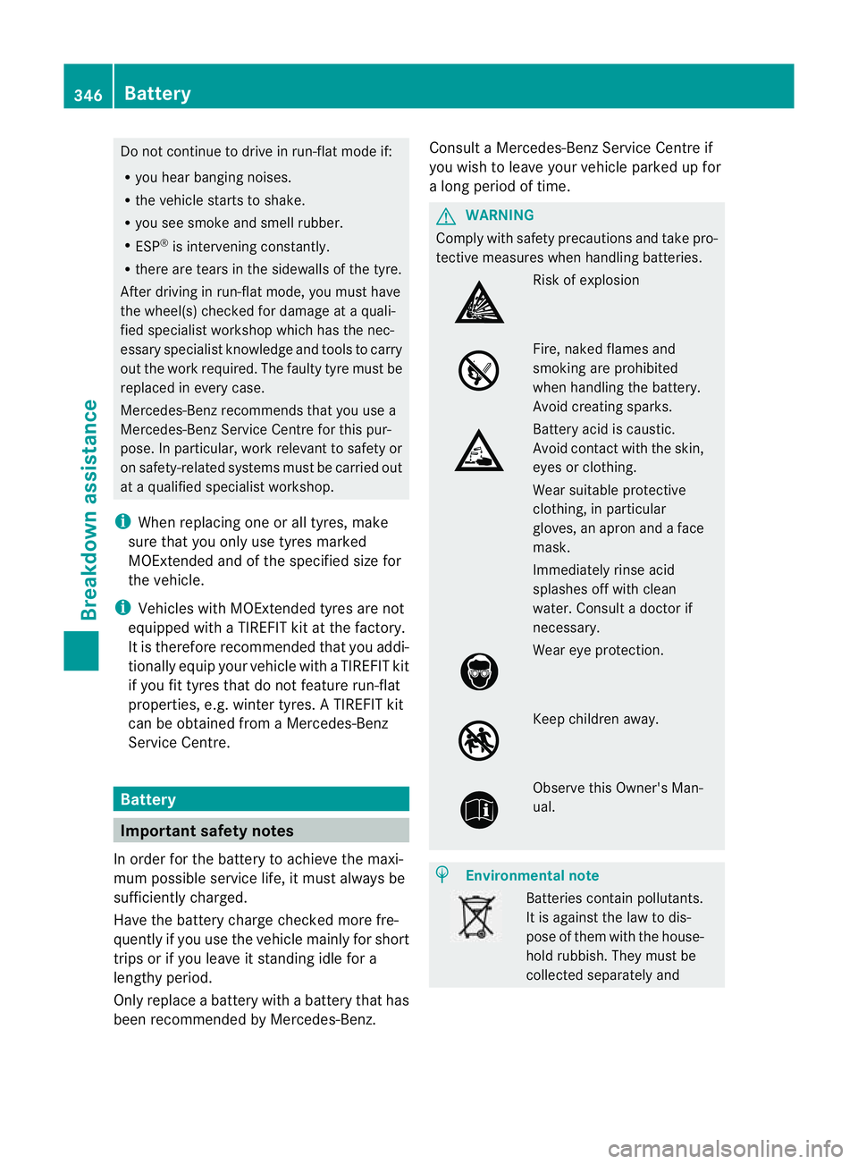 MERCEDES-BENZ C-CLASS SALOON 2011 Owners Manual Do not continue to drive in run-flat mode if:
R
you hear banging noises.
R the vehicle starts to shake.
R you see smoke and smell rubber.
R ESP ®
is intervening constantly.
R there are tears in the s MERCEDES-BENZ C-CLASS SALOON 2011 Owners Manual Do not continue to drive in run-flat mode if:
R
you hear banging noises.
R the vehicle starts to shake.
R you see smoke and smell rubber.
R ESP ®
is intervening constantly.
R there are tears in the s