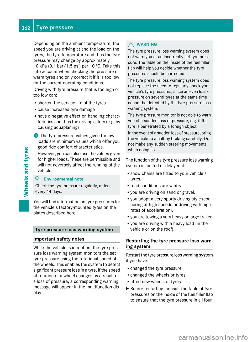 MERCEDES-BENZ C-CLASS SALOON 2011 Owners Manual Depending on the ambient temperature, the
speed you are driving at and the load on the
tyres, the tyre temperature and thus the tyre
pressure may change by approximately
10 kPa (0.1 bar/1.5 psi) per 1 MERCEDES-BENZ C-CLASS SALOON 2011 Owners Manual Depending on the ambient temperature, the
speed you are driving at and the load on the
tyres, the tyre temperature and thus the tyre
pressure may change by approximately
10 kPa (0.1 bar/1.5 psi) per 1